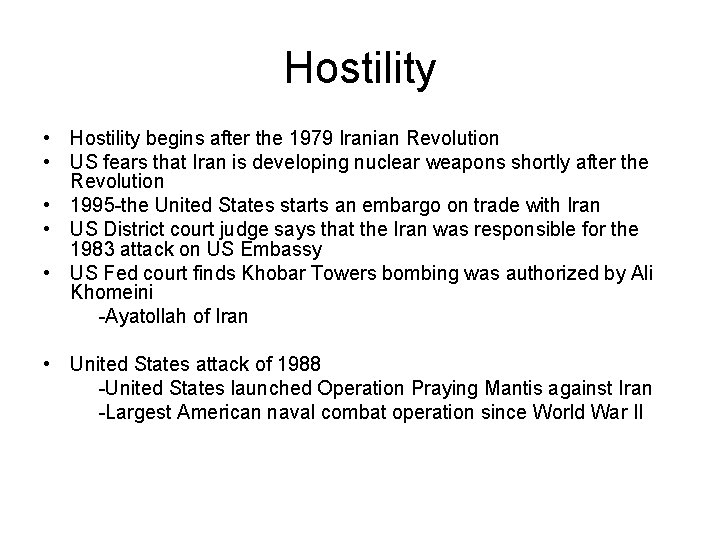 Hostility • Hostility begins after the 1979 Iranian Revolution • US fears that Iran