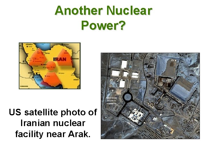 Another Nuclear Power? US satellite photo of Iranian nuclear facility near Arak. 