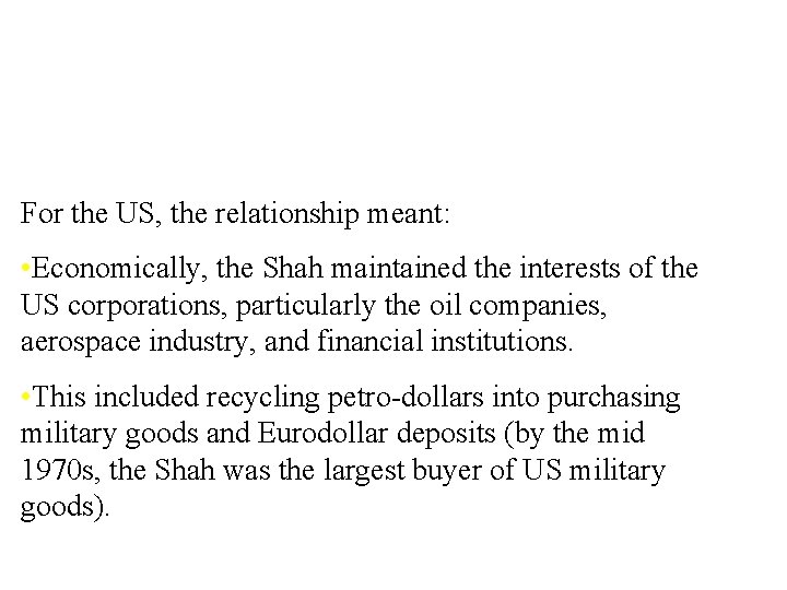 For the US, the relationship meant: • Economically, the Shah maintained the interests of