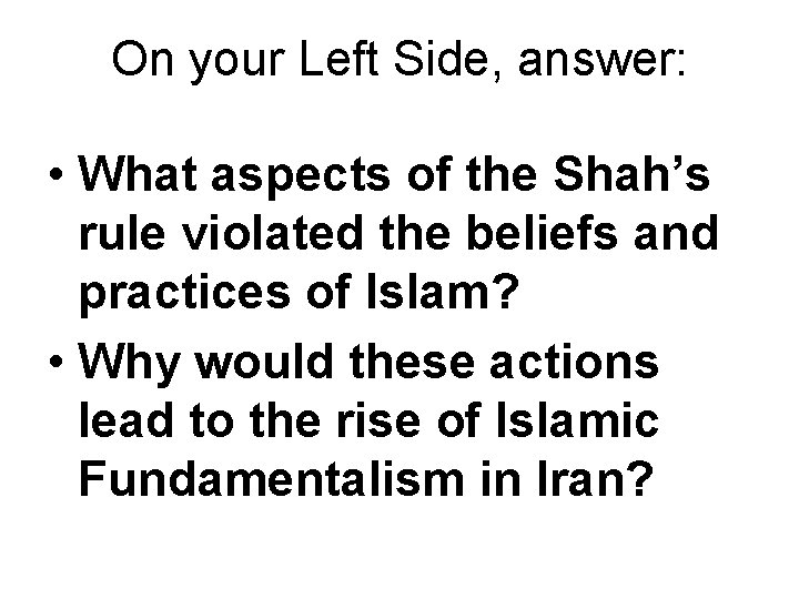 On your Left Side, answer: • What aspects of the Shah’s rule violated the