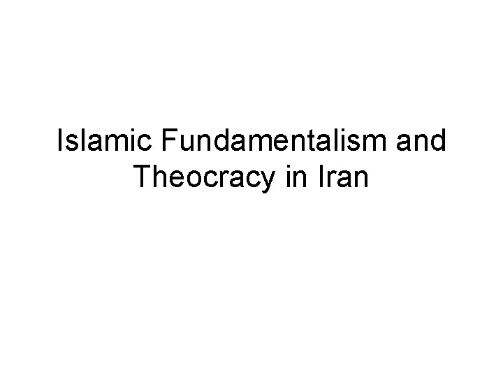 Islamic Fundamentalism and Theocracy in Iran 