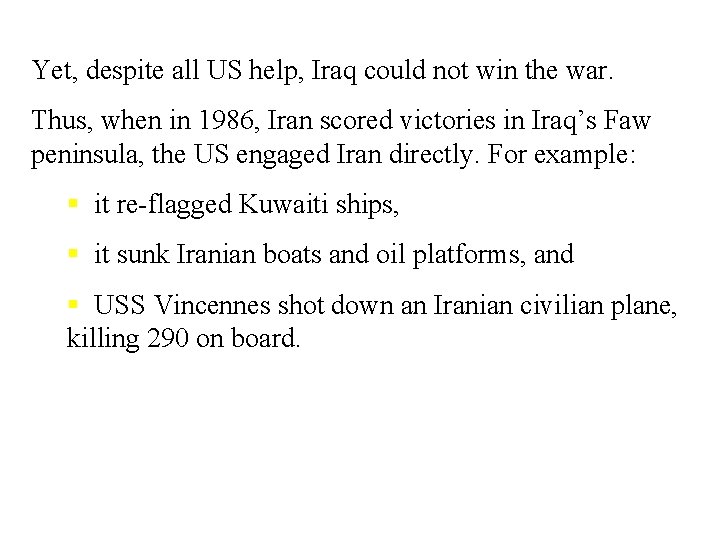 Yet, despite all US help, Iraq could not win the war. Thus, when in