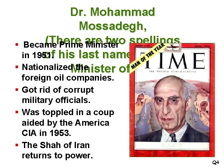 Dr. Mohammad Mossadegh, (There two spellings § Became Prime are Minister in 1951. of