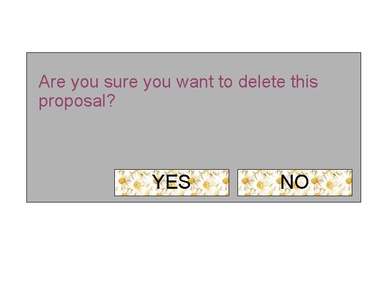 Are you sure you want to delete this proposal? YES NO 