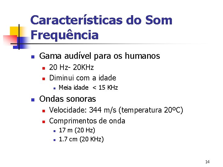 Características do Som Frequência n Gama audível para os humanos n n 20 Hz-