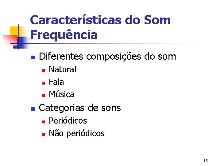 Características do Som Frequência n Diferentes composições do som n n Natural Fala Música