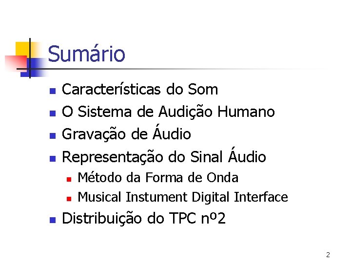 Sumário n n Características do Som O Sistema de Audição Humano Gravação de Áudio