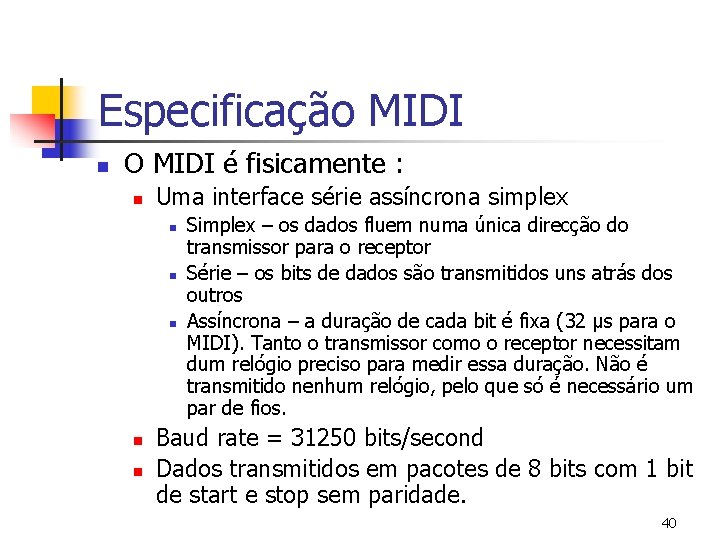 Especificação MIDI n O MIDI é fisicamente : n Uma interface série assíncrona simplex