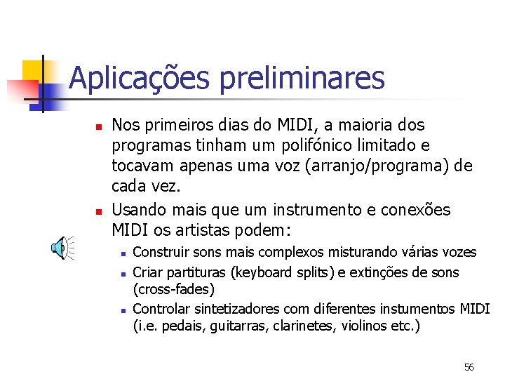 Aplicações preliminares n n Nos primeiros dias do MIDI, a maioria dos programas tinham