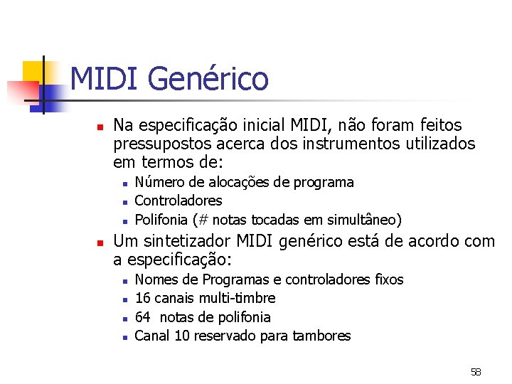 MIDI Genérico n Na especificação inicial MIDI, não foram feitos pressupostos acerca dos instrumentos