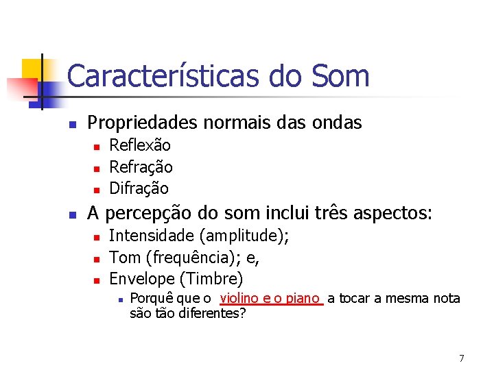 Características do Som n Propriedades normais das ondas n n Reflexão Refração Difração A