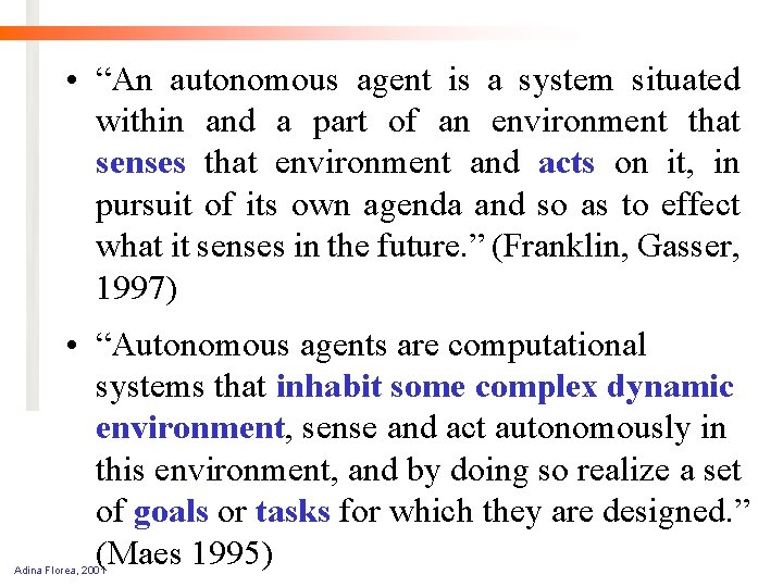  • “An autonomous agent is a system situated within and a part of