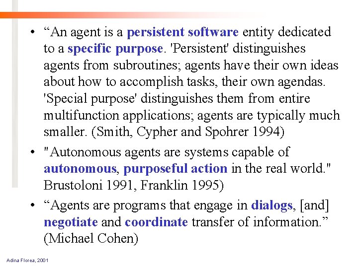  • “An agent is a persistent software entity dedicated to a specific purpose.