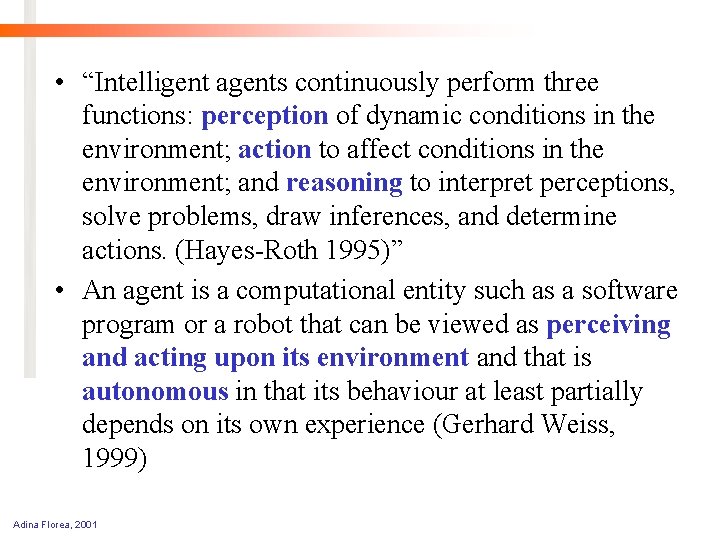  • “Intelligent agents continuously perform three functions: perception of dynamic conditions in the