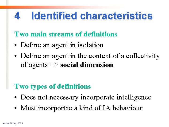 4 Identified characteristics Two main streams of definitions • Define an agent in isolation