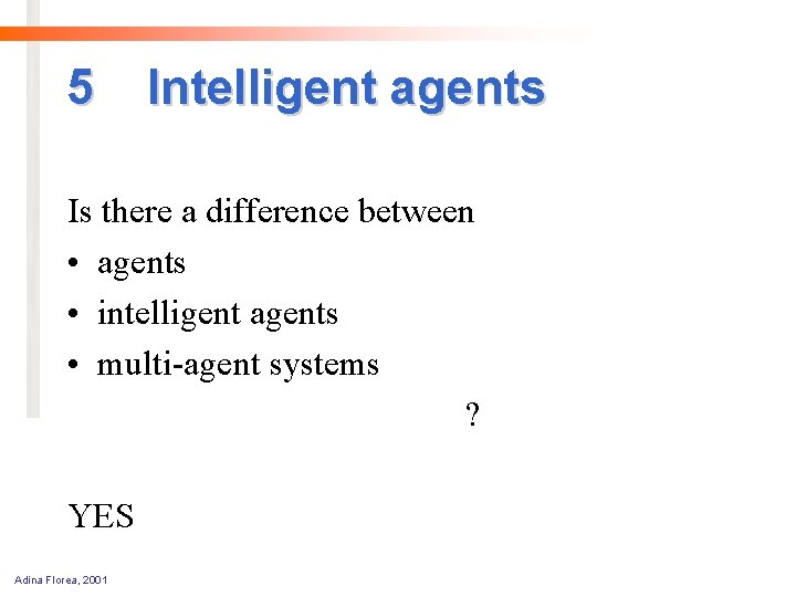 5 Intelligent agents Is there a difference between • agents • intelligent agents •