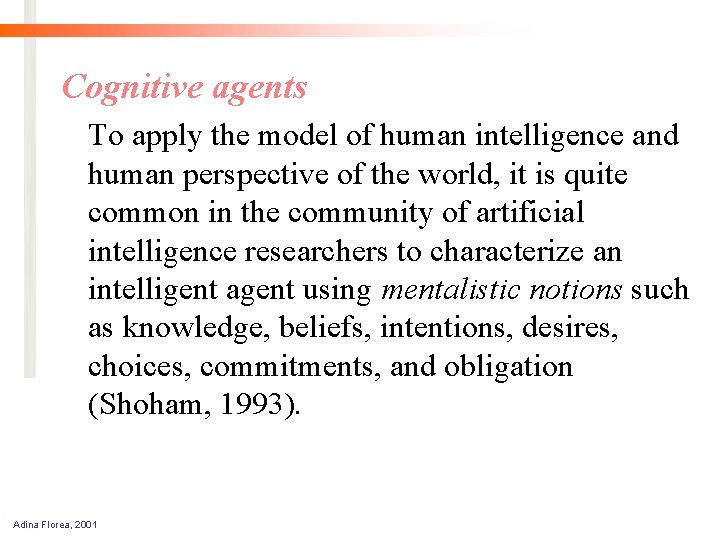 Cognitive agents To apply the model of human intelligence and human perspective of the