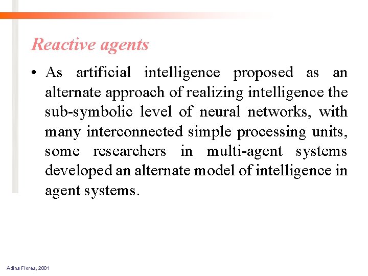 Reactive agents • As artificial intelligence proposed as an alternate approach of realizing intelligence