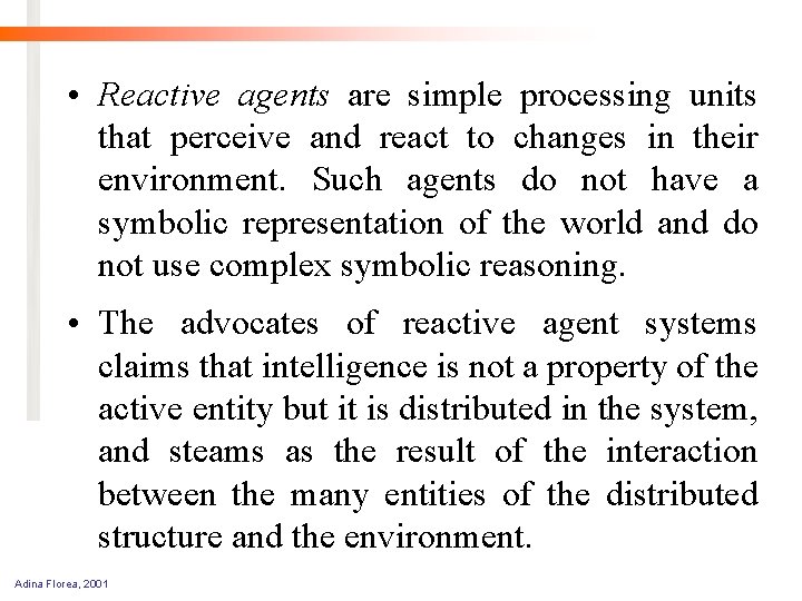  • Reactive agents are simple processing units that perceive and react to changes