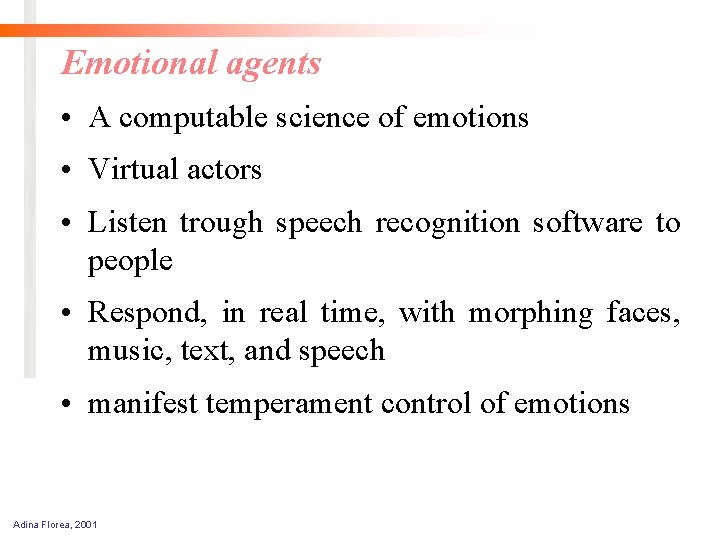 Emotional agents • A computable science of emotions • Virtual actors • Listen trough