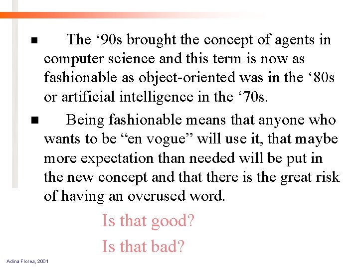 The ‘ 90 s brought the concept of agents in computer science and this
