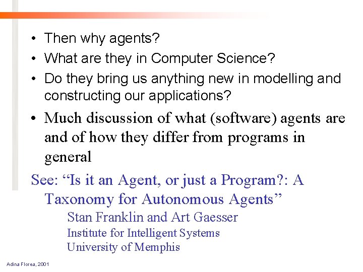  • Then why agents? • What are they in Computer Science? • Do