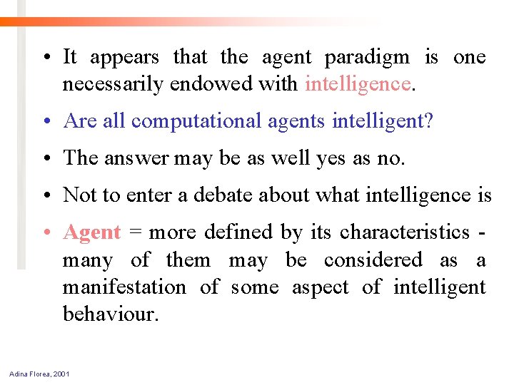  • It appears that the agent paradigm is one necessarily endowed with intelligence.