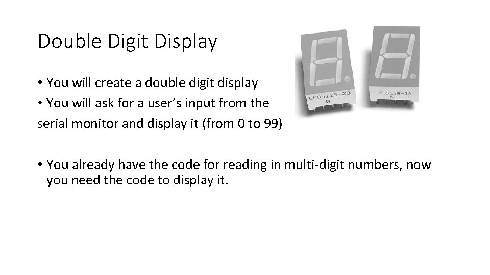 Double Digit Display • You will create a double digit display • You will