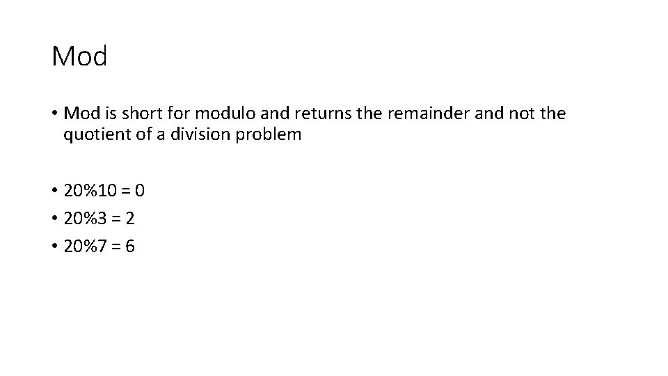 Mod • Mod is short for modulo and returns the remainder and not the