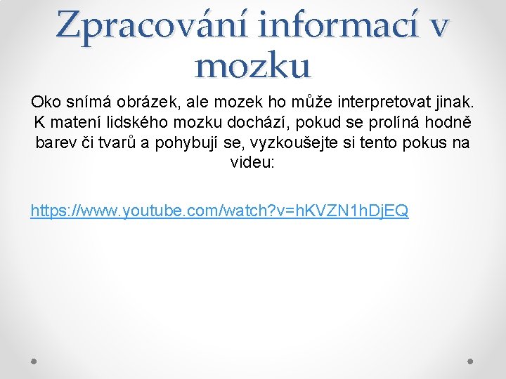 Zpracování informací v mozku Oko snímá obrázek, ale mozek ho může interpretovat jinak. K