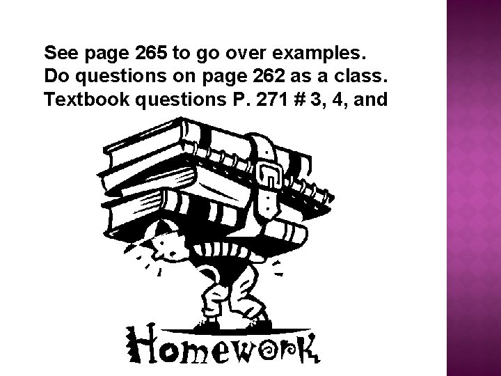 See page 265 to go over examples. Do questions on page 262 as a