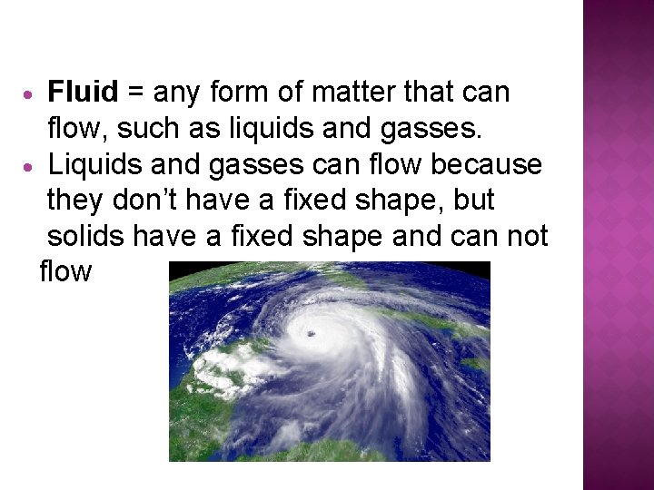 Fluid = any form of matter that can flow, such as liquids and gasses.