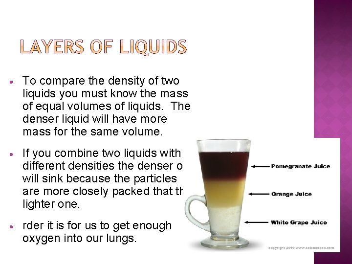  To compare the density of two liquids you must know the mass of
