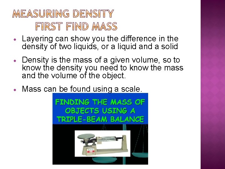  Layering can show you the difference in the density of two liquids, or
