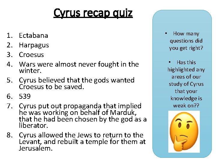 Cyrus recap quiz 1. 2. 3. 4. 5. 6. 7. 8. Ectabana Harpagus Croesus