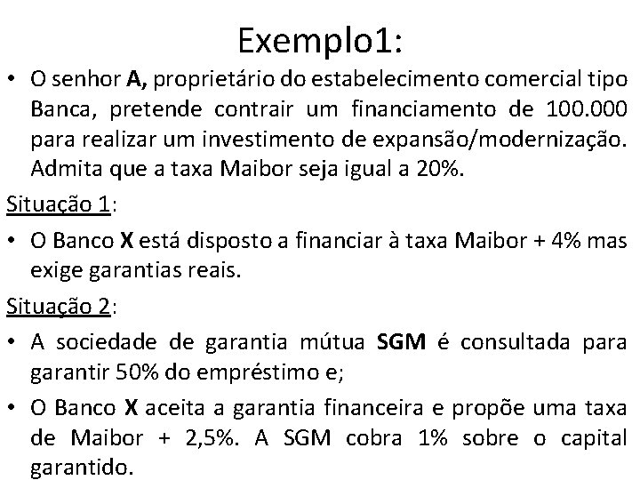 Exemplo 1: • O senhor A, proprietário do estabelecimento comercial tipo Banca, pretende contrair