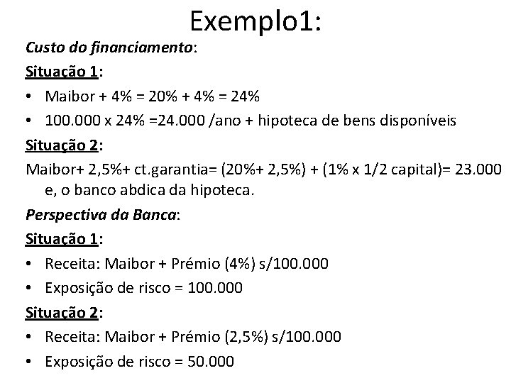 Exemplo 1: Custo do financiamento: Situação 1: • Maibor + 4% = 20% +