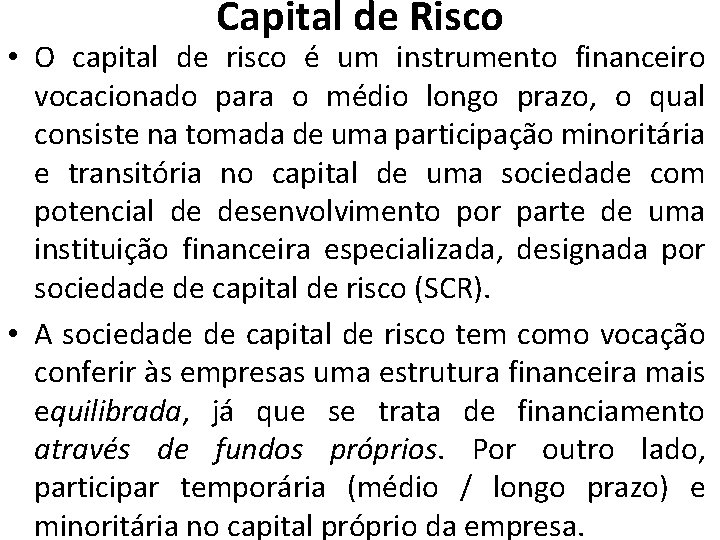 Capital de Risco • O capital de risco é um instrumento financeiro vocacionado para