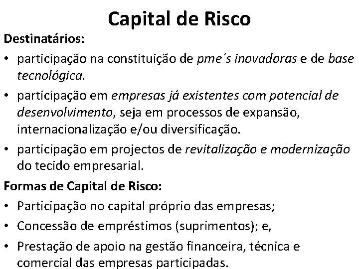 Capital de Risco Destinatários: • participação na constituição de pme´s inovadoras e de base