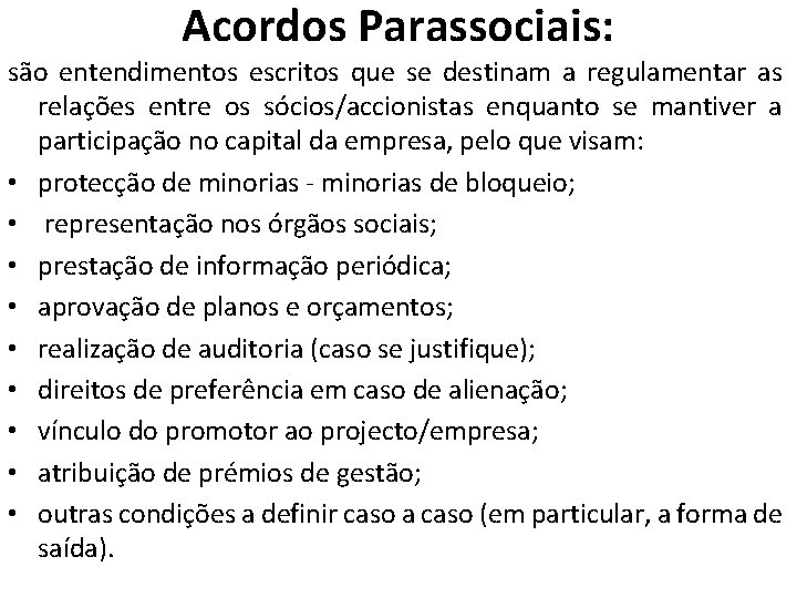 Acordos Parassociais: são entendimentos escritos que se destinam a regulamentar as relações entre os