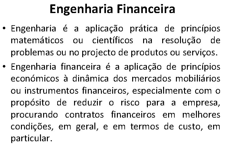 Engenharia Financeira • Engenharia é a aplicação prática de princípios matemáticos ou científicos na