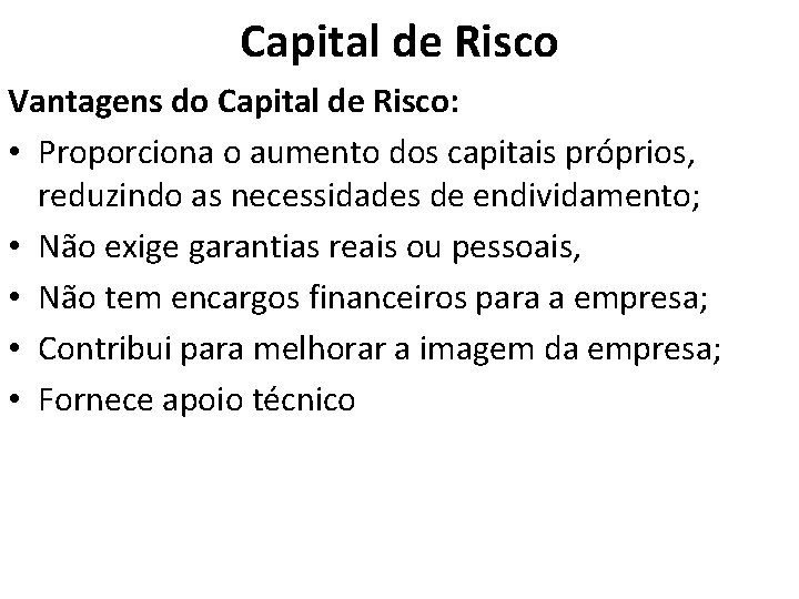 Capital de Risco Vantagens do Capital de Risco: • Proporciona o aumento dos capitais