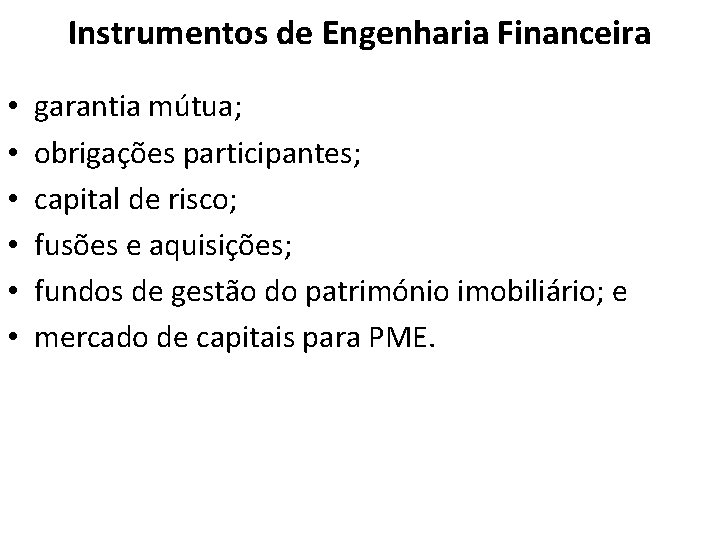Instrumentos de Engenharia Financeira • • • garantia mútua; obrigações participantes; capital de risco;