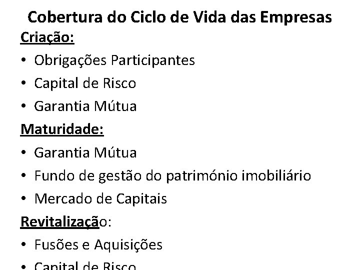 Cobertura do Ciclo de Vida das Empresas Criação: • Obrigações Participantes • Capital de