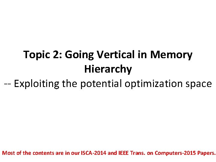Topic 2: Going Vertical in Memory Hierarchy -- Exploiting the potential optimization space Most