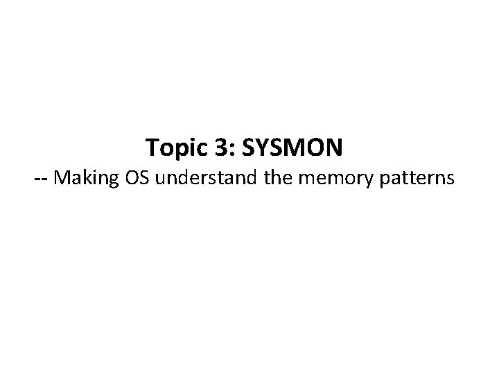Topic 3: SYSMON -- Making OS understand the memory patterns 