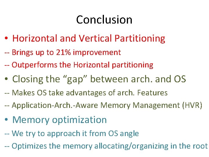 Conclusion • Horizontal and Vertical Partitioning -- Brings up to 21% improvement -- Outperforms