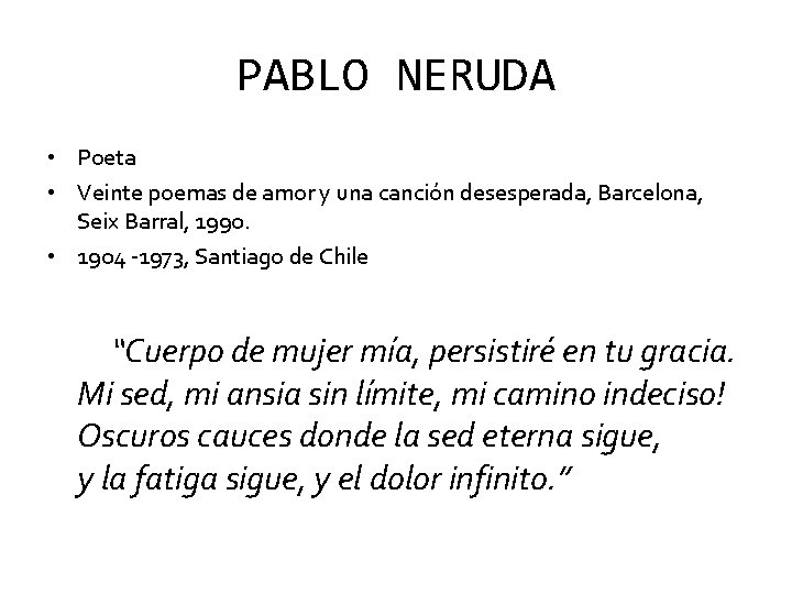 PABLO NERUDA • Poeta • Veinte poemas de amor y una canción desesperada, Barcelona,