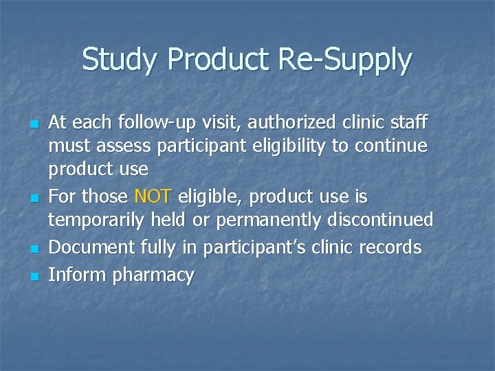 Study Product Re-Supply n n At each follow-up visit, authorized clinic staff must assess