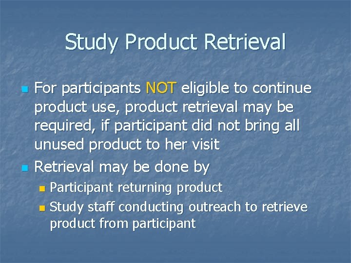 Study Product Retrieval n n For participants NOT eligible to continue product use, product
